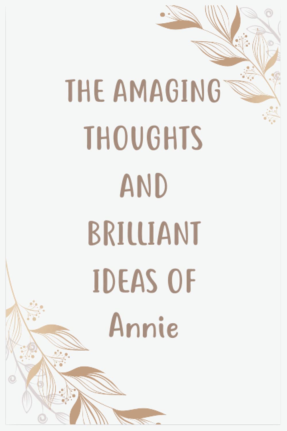The Amazing Thoughts And Brilliant Ideas Of Annie: Journal For An Awesome Annie | Funny Notebook Gifts for Annie, Great gifts for women, girls, Best ... for Annie | Size ”6x9” Notebook | 110 Pages