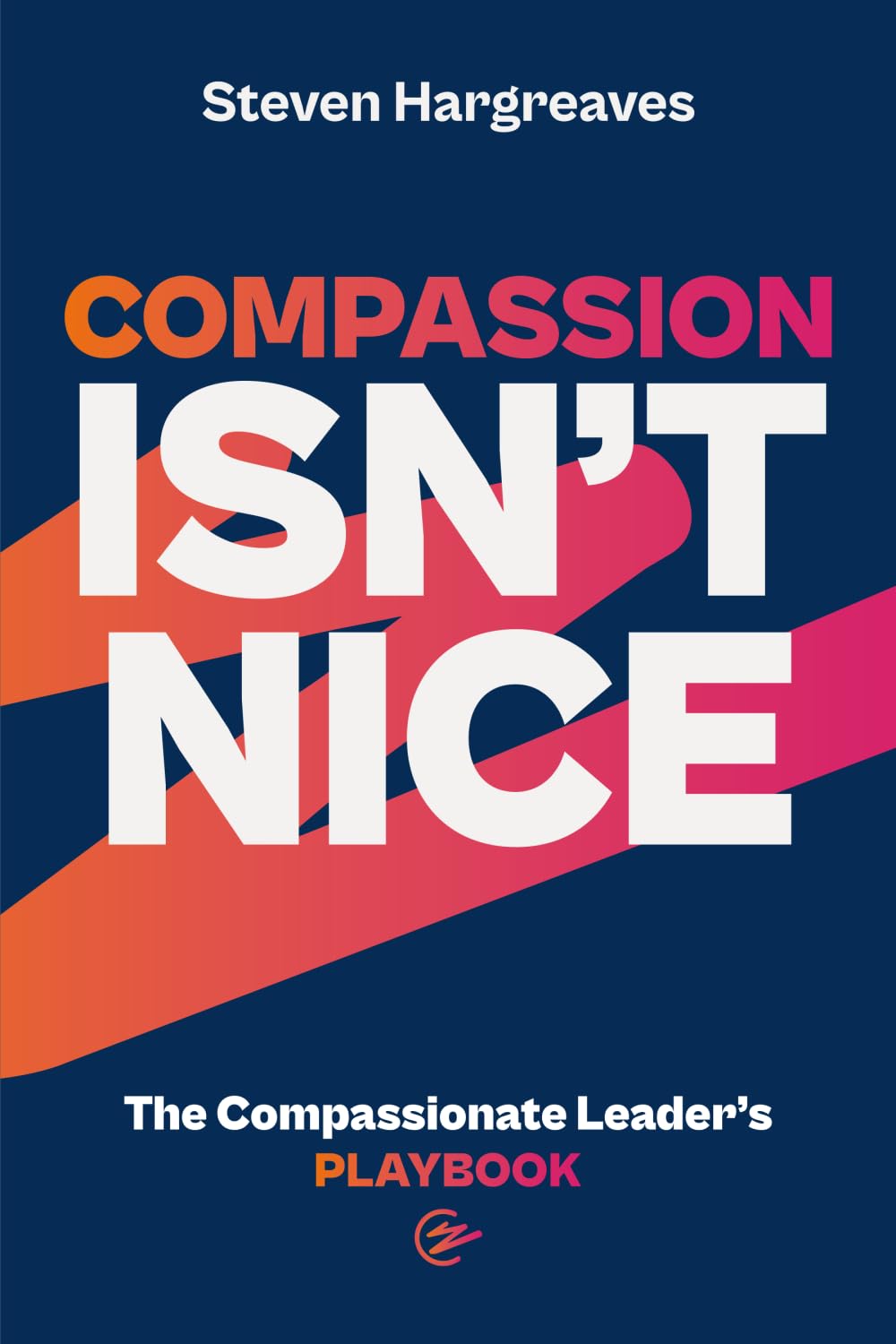The Compassionate Leader’s Playbook: How to lead with compassion and ensure your people thrive