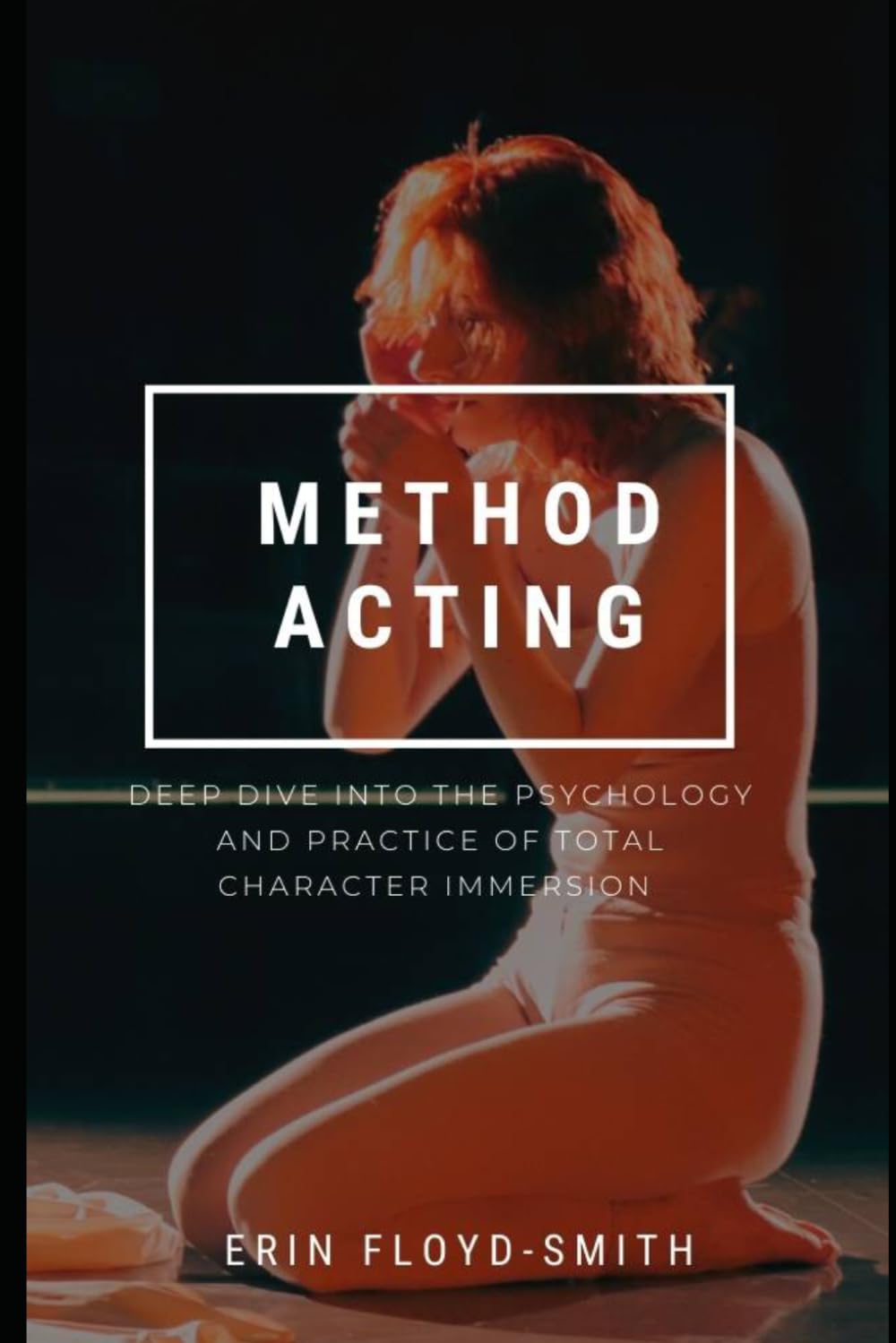 Method Acting: Deep Dive Into the Psychology and Practice of Total Character Immersion