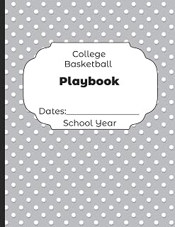 College Basketball Playbook Dates: School Year: Undated Coach Schedule Organizer For Teaching Fundamentals Practice Drills, Strategies, Offense ... Development Training and Leadership Program