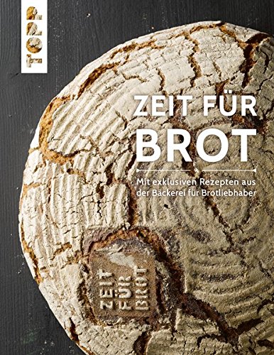 Zeit für Brot: Mit exklusiven Rezepten aus der Bäckerei für Brotliebhaber Zeit für Brot: Mit exklusiven Rezepten aus der Bäckerei für Brotliebhaber