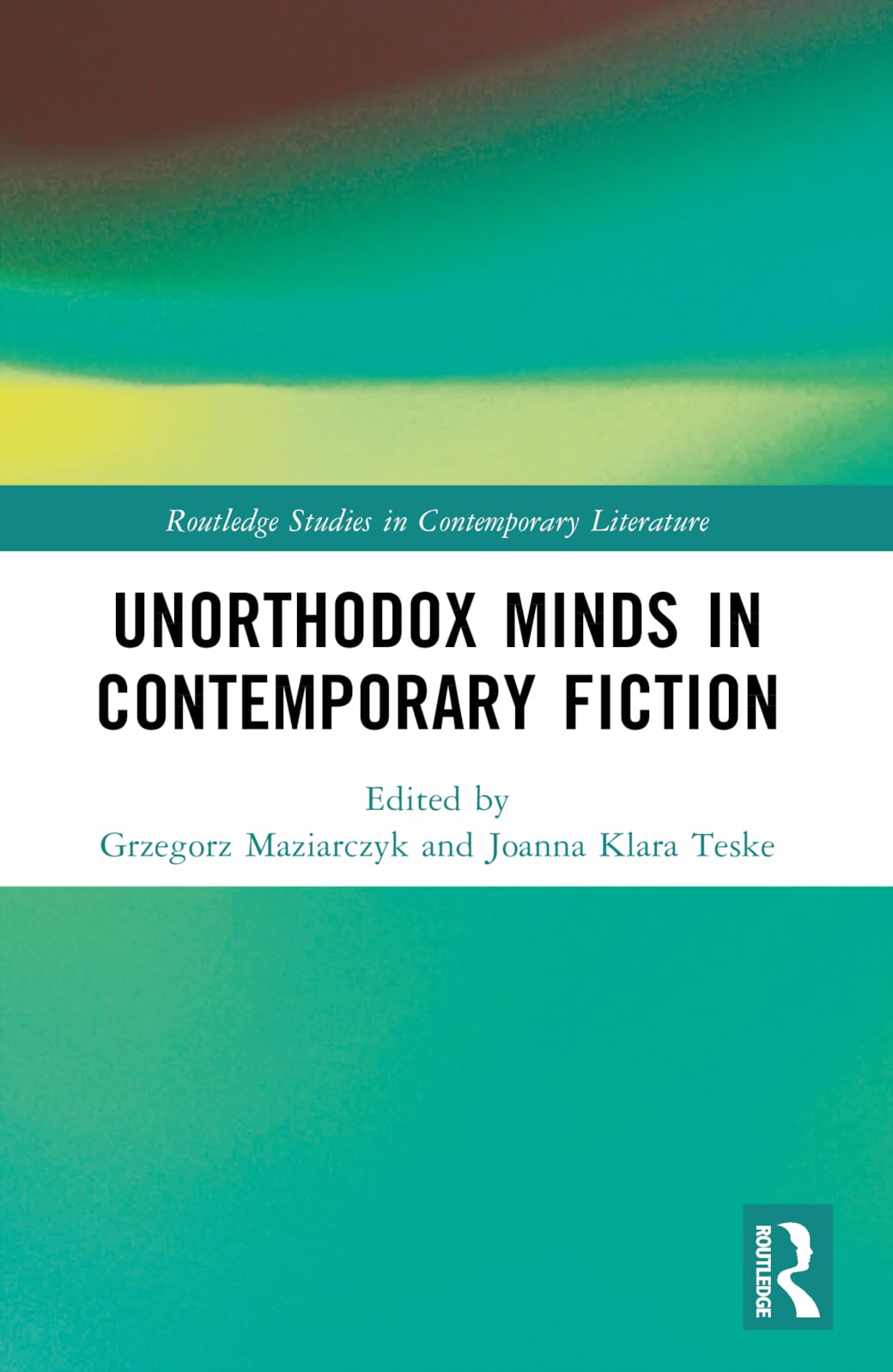 Unorthodox Minds in Contemporary Fiction (Routledge Studies in Contemporary Literature)