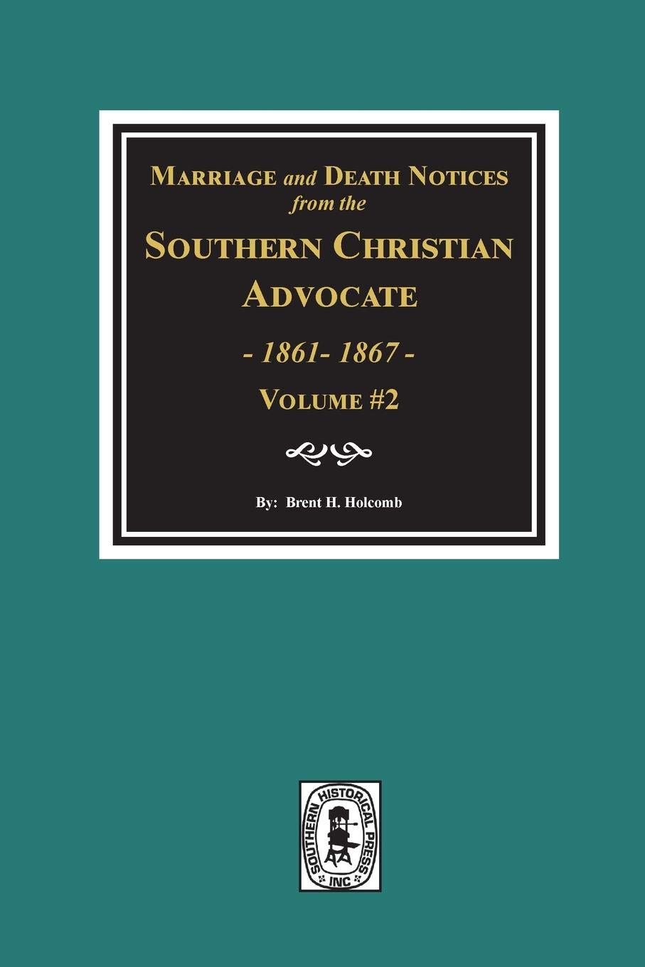 Marriage & Death Notices from the Southern Christian Advocate, 1861-1867. (Volume #2)