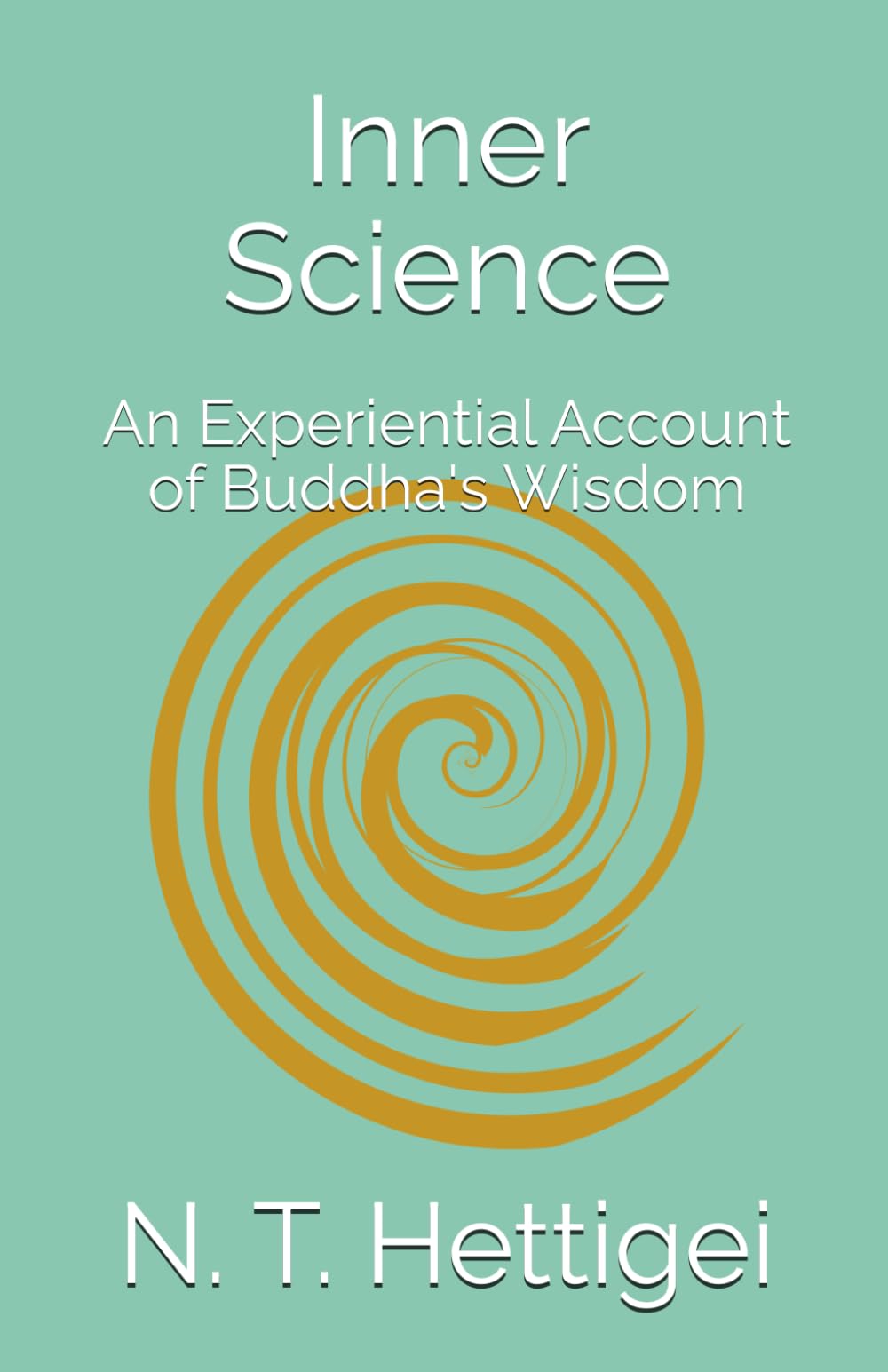 Inner Science: An Experiential Account of Buddha's Wisdom