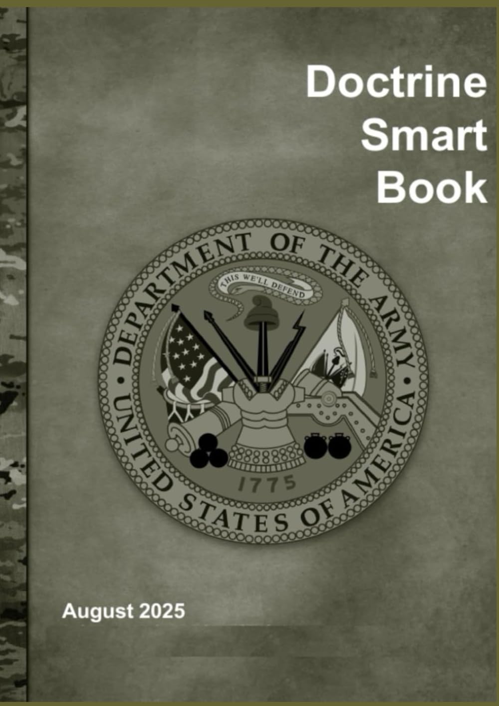 United States Army Doctrine Smart Book: August 2025: A concise reference guide to all current U.S. Army doctrine publications (ADPs, FMs, ATPs)