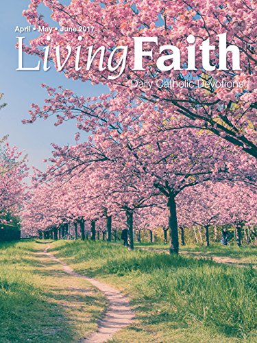 Living Faith - Daily Catholic Devotions, Volume 33 Number 1 - 2017 April, May June