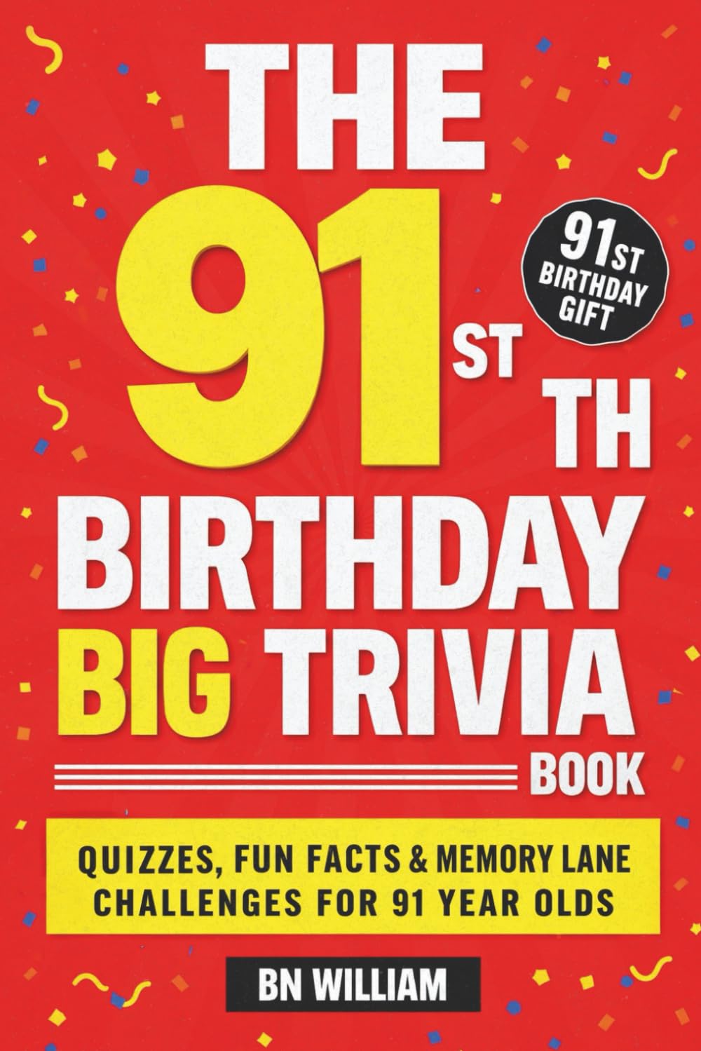The 91st Birthday Big Trivia Book Fun Facts, Quizzes & Memory-Lane Challenges For 91 Year-Olds (91st Birthday Gifts)