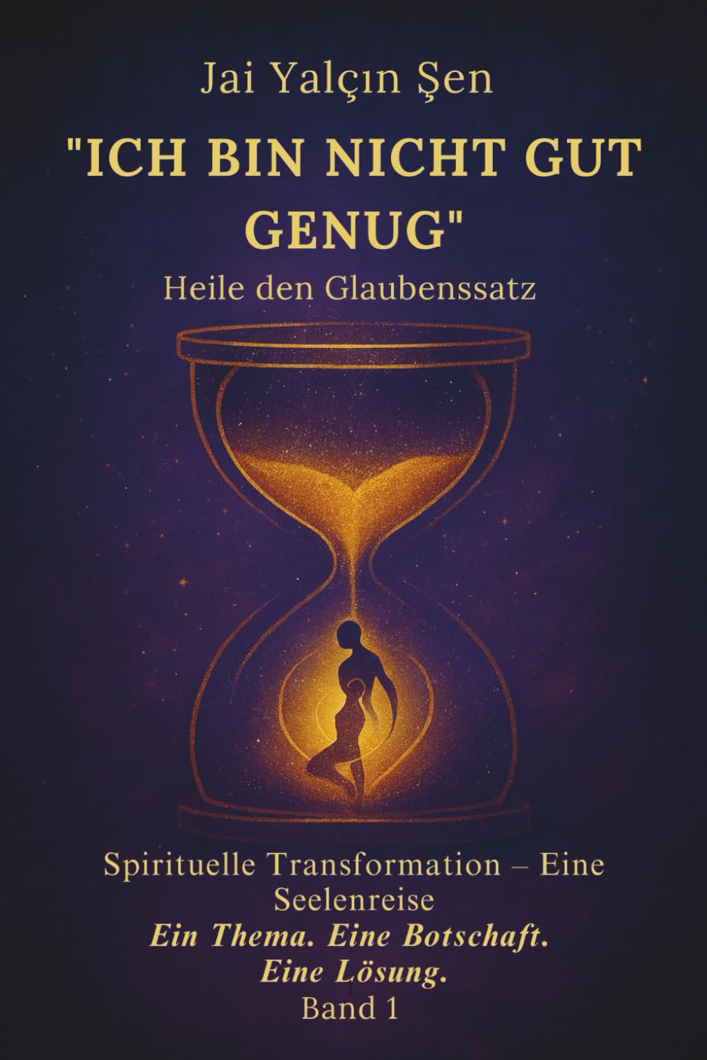 "Ich bin nicht gut genug" Heile den Glaubenzatz: Spirituelle Transformation – Eine Seelenreise Ein Thema. Eine Botschaft. Eine Lösung.