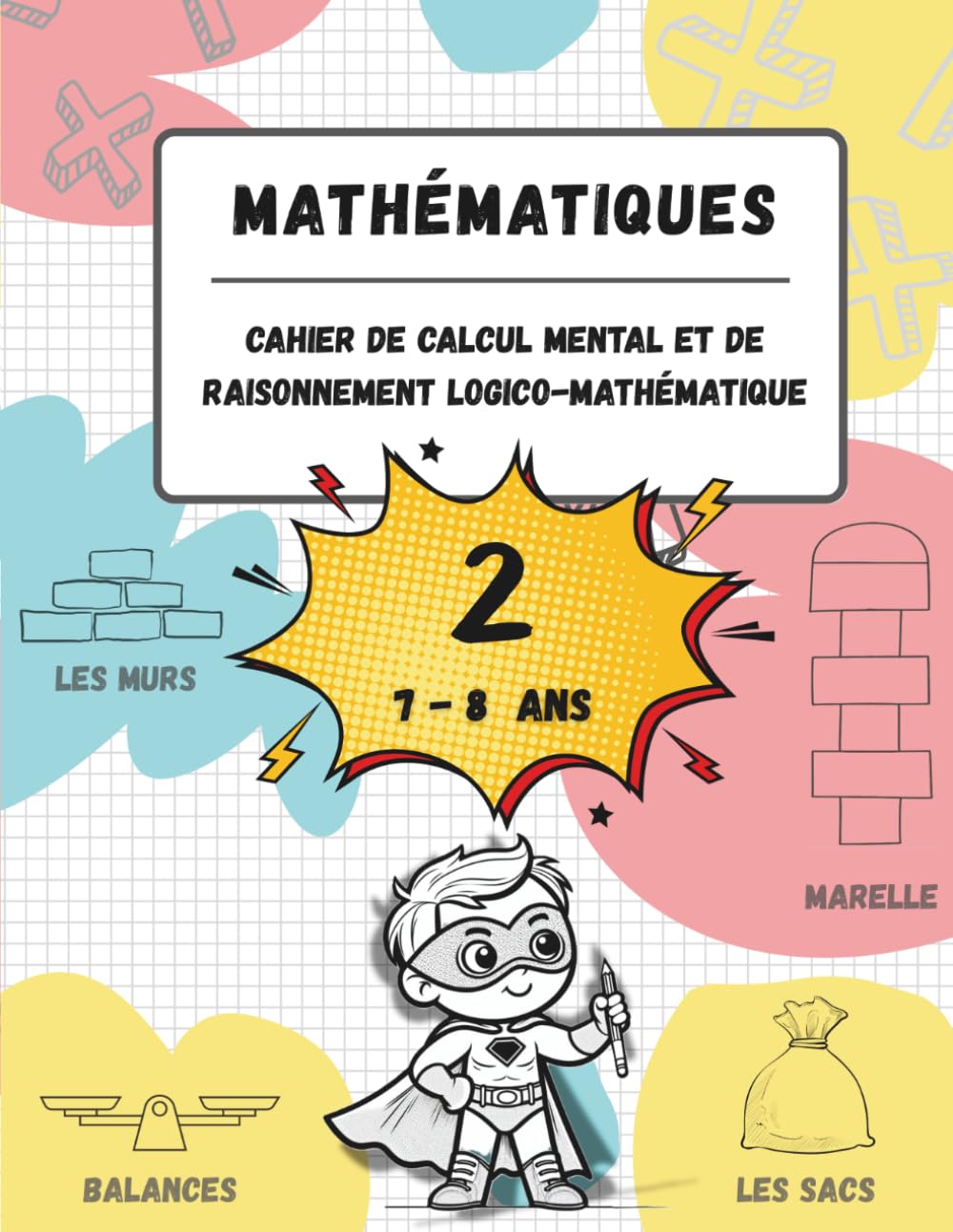 Cahier de calcul mental et de raisonnement logico-mathématique (7-8 ans): Jeux, activités et exercices pour améliorer les compétences mathématiques à ... (n.2, pour les enfants âgés de 7 à 8 ans).