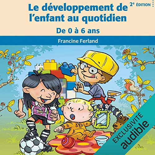 Télécharger Le développement de l'enfant au quotidien: De 0 à 6 ans: 2e édition Livre eBook France