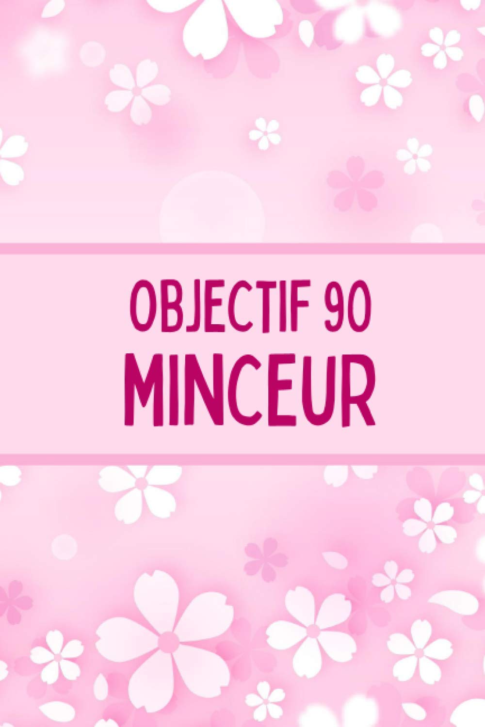 Objectif 90 Minceur: Cahier minceur - Carnet de rééquilibrage alimentaire à compléter - Régime et Diet - Mon agenda pour maigrir - Suivi de régime - 90 jours.