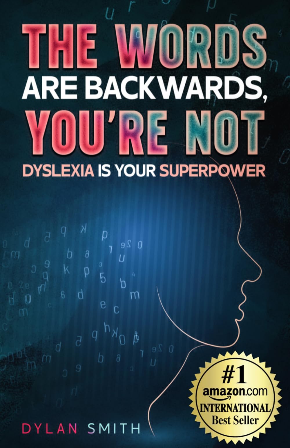 The Words Are Backwards, You're Not: Dyslexia Is Your Superpower