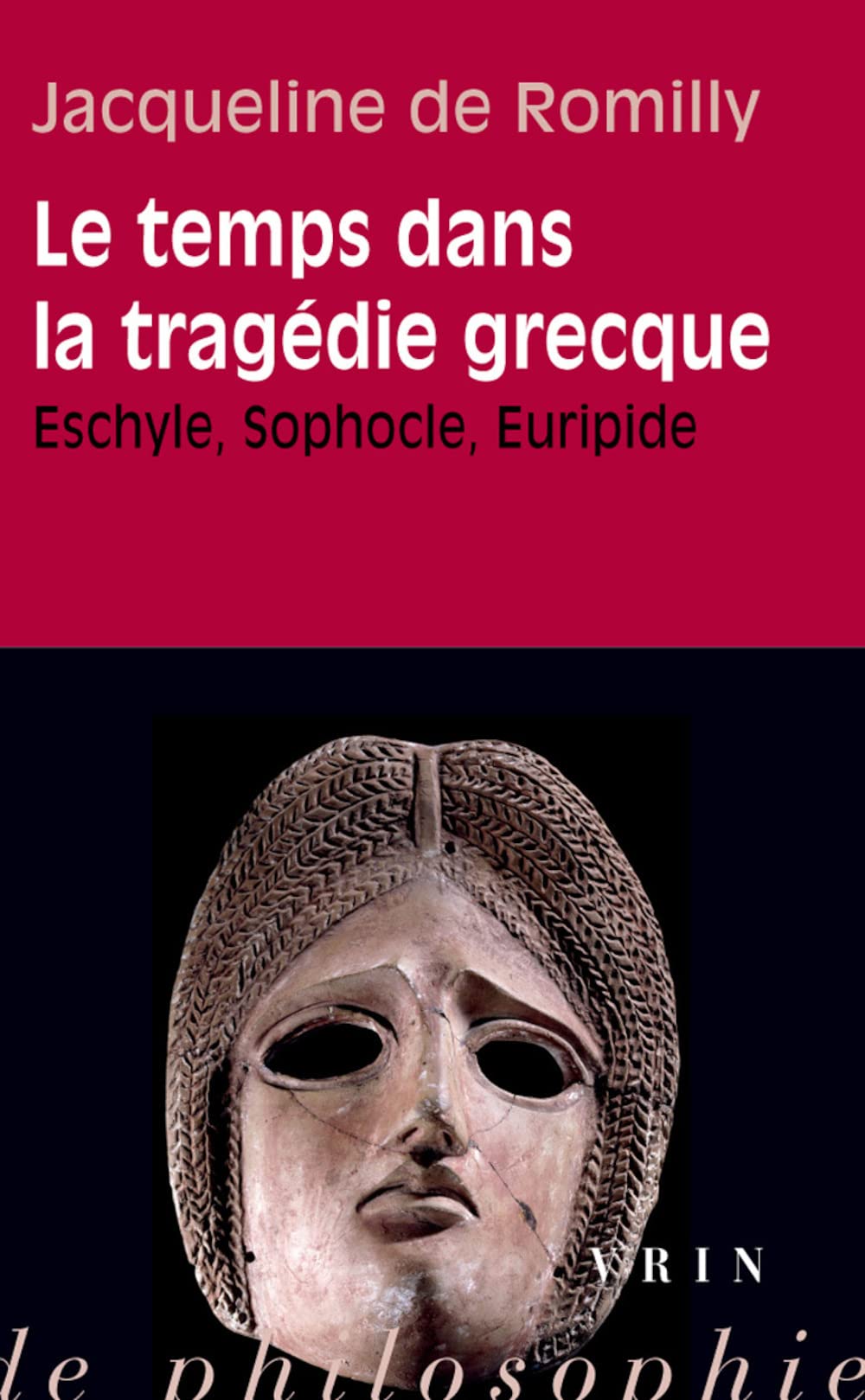 Le Temps Dans La Tragedie Grecque: Eschyle, Sophocle, Euripide (Essais D'Art de de Philosophie - Poche)