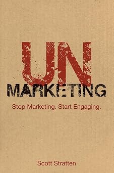 UnMarketing Stop Marketing. Start Engaging.