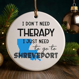 Funny Shreveport Louisiana Ornament – I Don’t Need Therapy I Just Need to Go to Shreveport LA Christmas Decoration for Hometown Pride City State Keepsake Gift Families 3" White