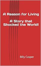 A Reason for Living A Story that Shocked the World!