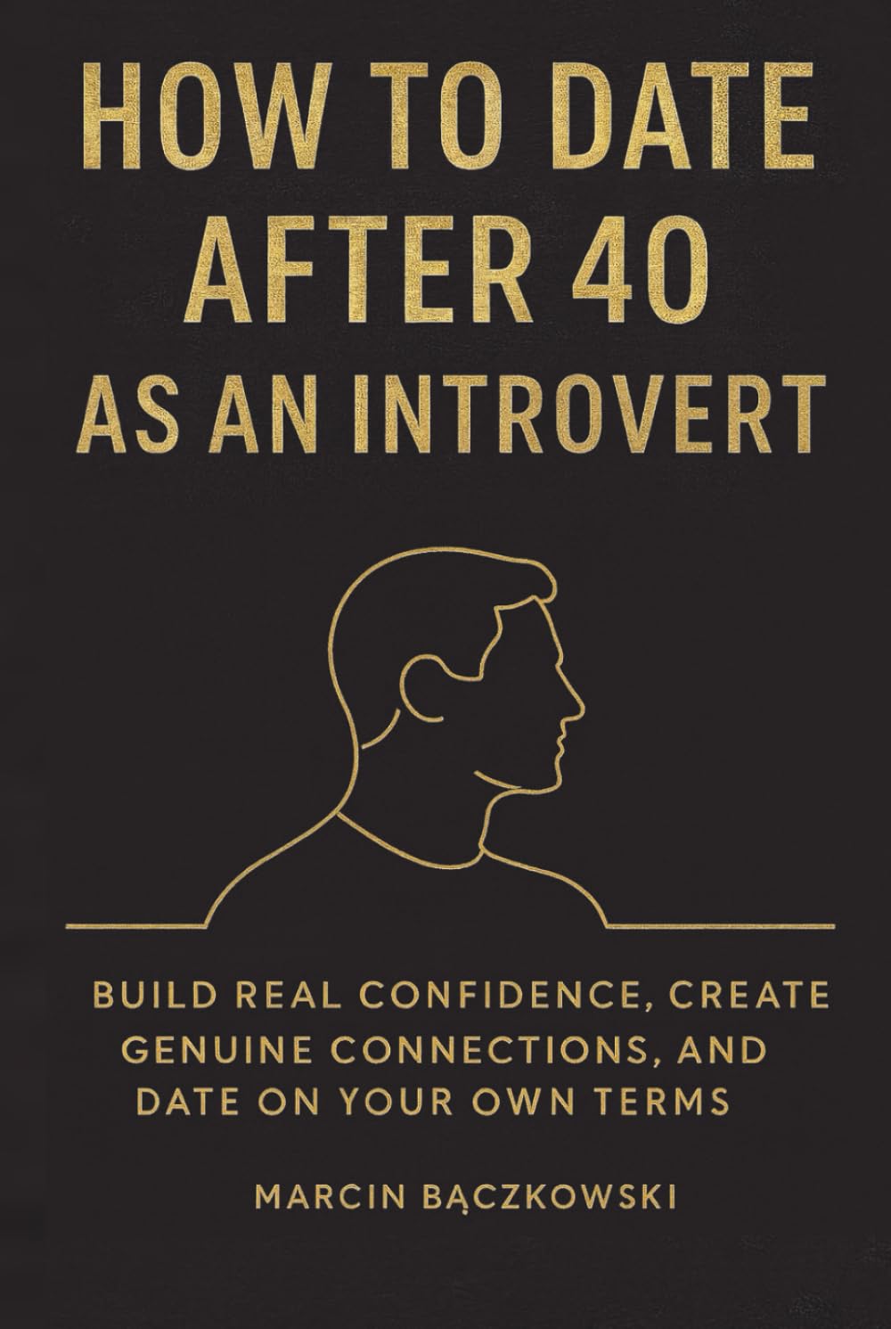 How to Date After 40 as an Introvert: Build Real Confidence, Create Genuine Connections, and Date on Your Own Terms