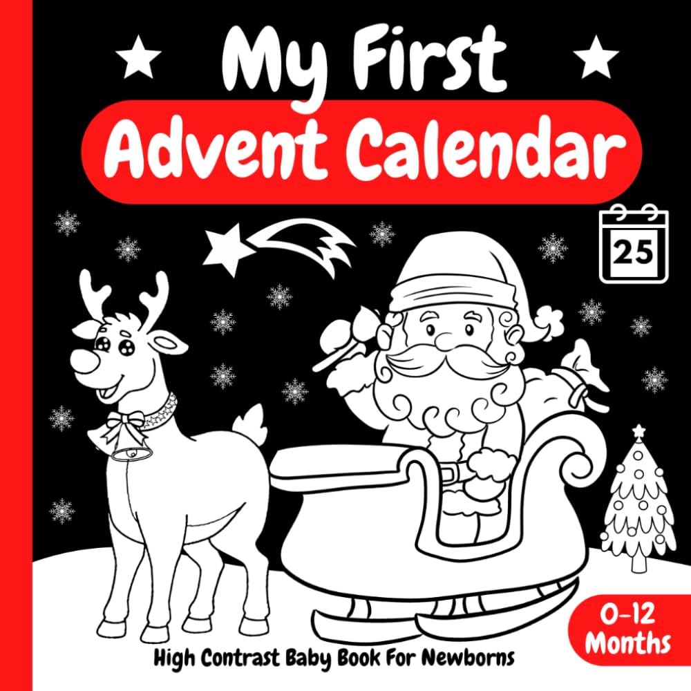 My First Advent Calendar, High Contrast Baby Book for Newborns: 0-12 Months | Countdown to Christmas with Cute Patterns for Visual Sensory Stimulation ... with Santa Claus, Reindeer, Snowman and More