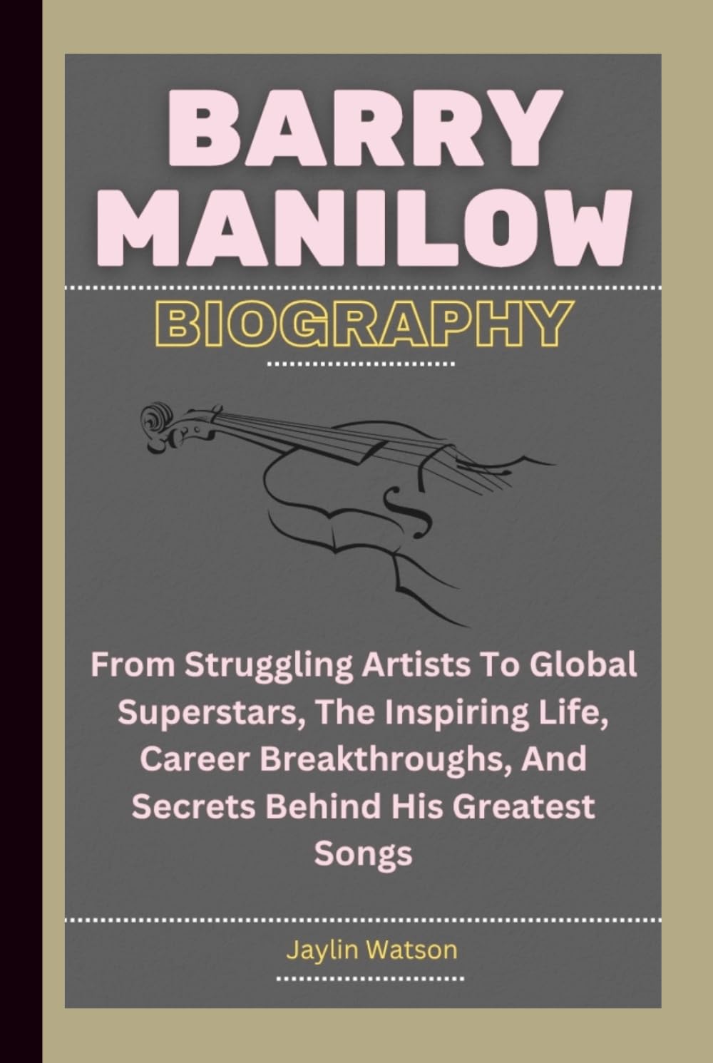BARRY MANILOW BIOGRAPHY: From Struggling Artists To Global Superstars, The Inspiring Life, Career Breakthroughs, And Secrets Behind His Greatest Songs