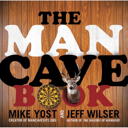 The Man Cave Book: The Essential Guide to Designing Your Ultimate Sports Refuge and Personal Sanctuary