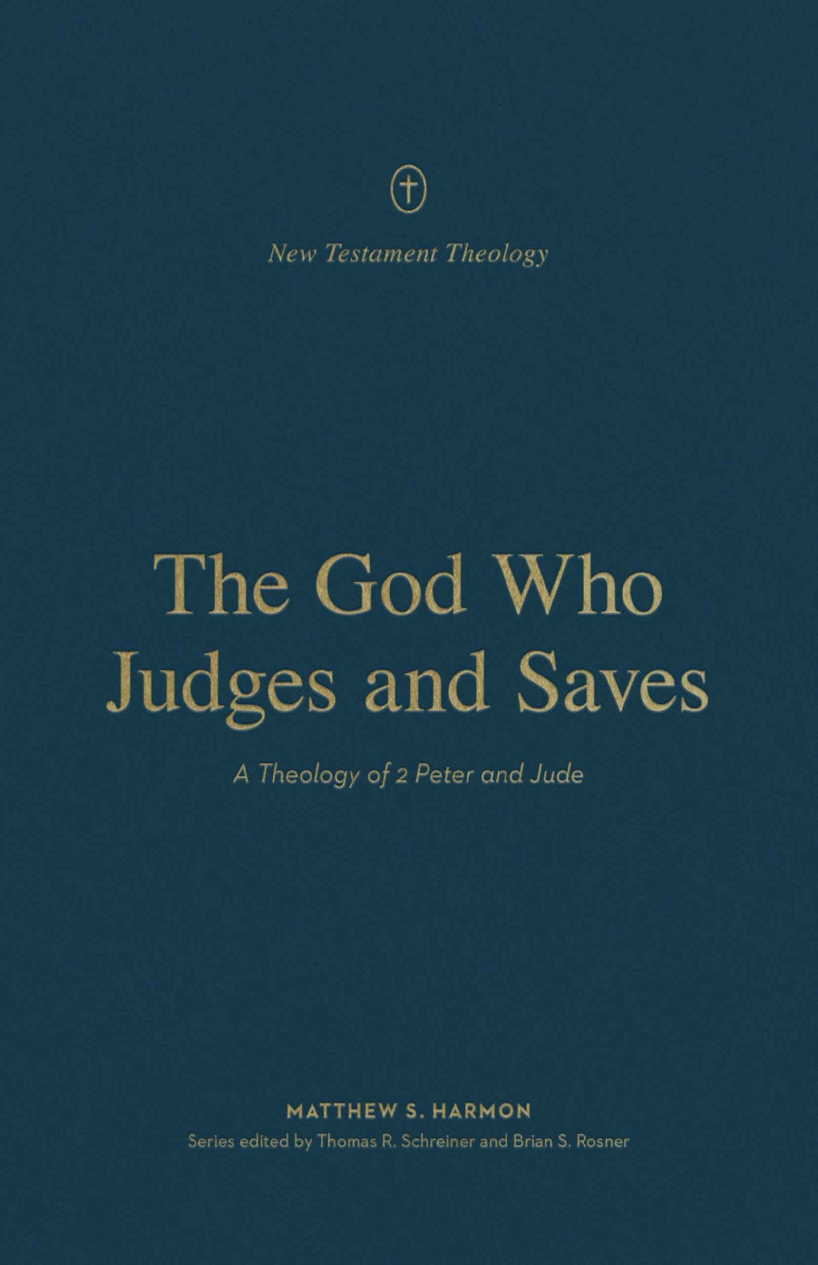 The God Who Judges and Saves: A Theology of 2 Peter and Jude (New Testament Theology)