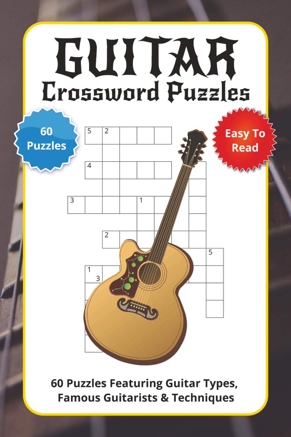 Guitar Crossword Puzzles: 60 Fun Guitar Crossword Puzzles Featuring Guitar Types, Famous Guitarists, Bands, Techniques & Accessories