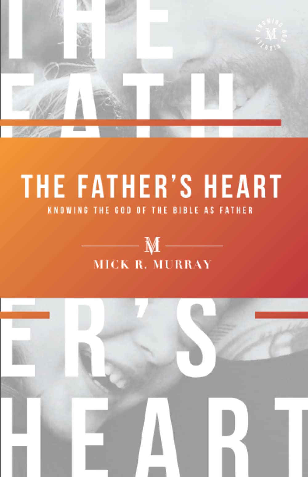 The Father's Heart: Knowing the God of the Bible as Father