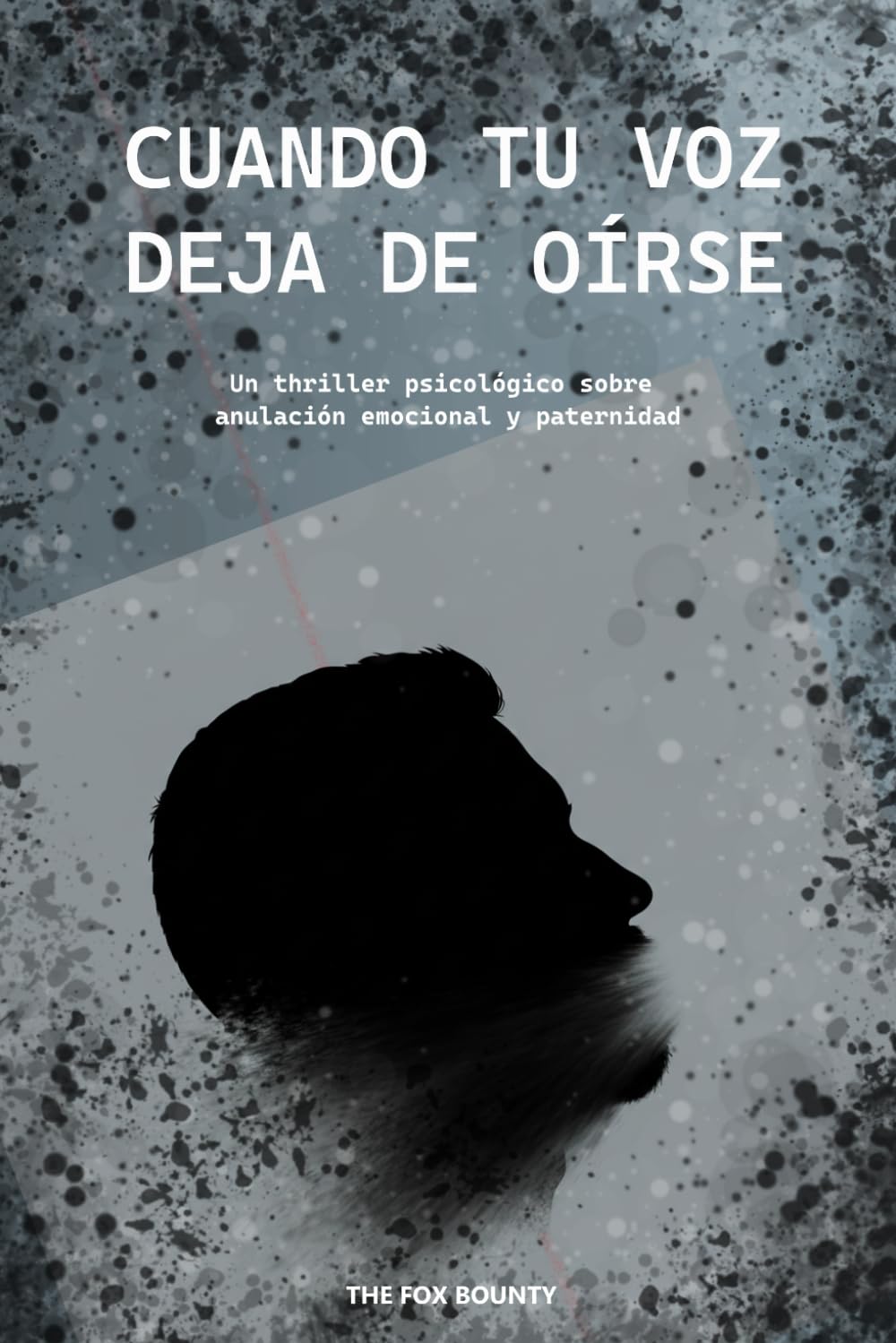 CUANDO TU VOZ DEJA DE OíRSE: Un thriller psicológico sobre anulación emocional y paternidad