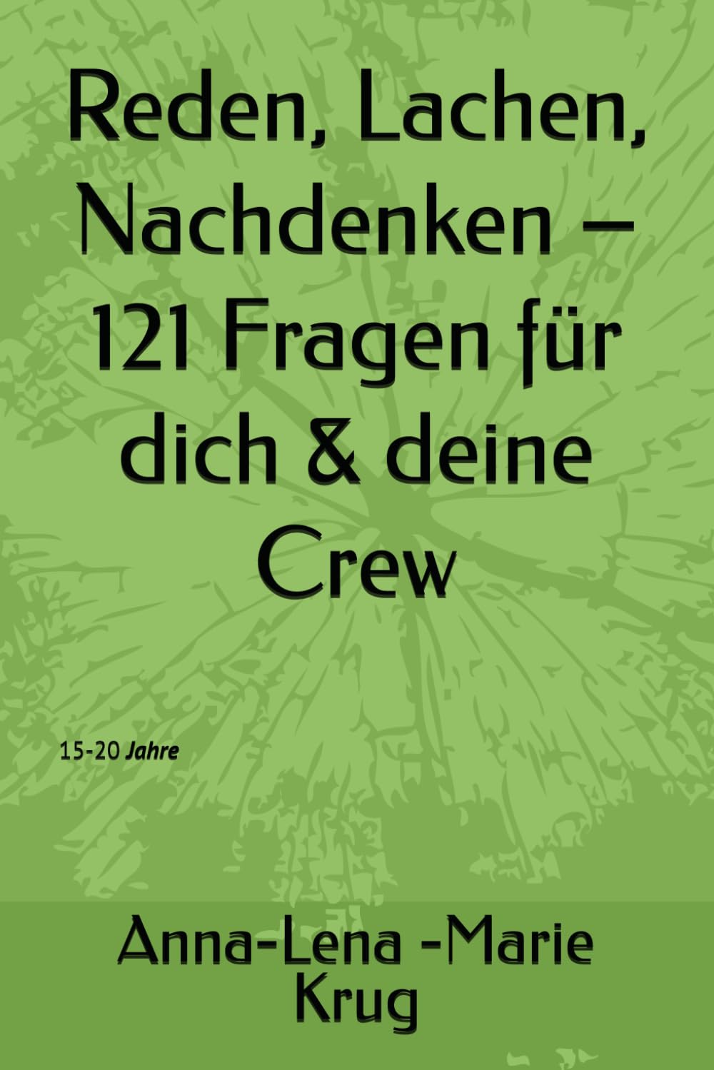 Reden, Lachen, Nachdenken – 121 Fragen für dich & deine Crew: 15-20 Jahre
