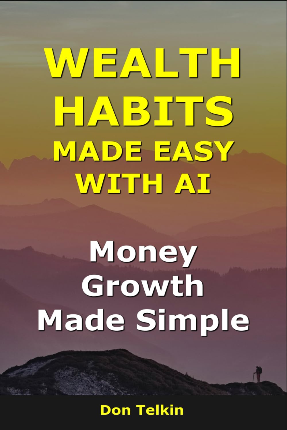 Wealth Habits Made Easy With AI: Money Growth Made Simple (AI for Self-Help)