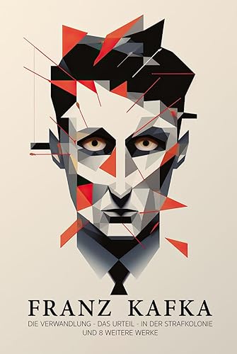 Kafka – illustrierte Sammlung – Buch 1: Die Verwandlung, Das Urteil, In der Strafkolonie &amp; 8 weitere gesammelte Werke in einem Buch | Franz Kafka Collection