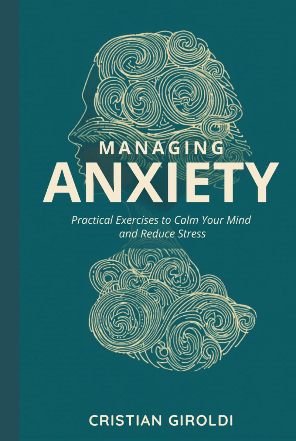 Managing Anxiety: practical strategies and exercises to restore calm and well-being: Practical strategies, exercises and innovative techniques to regain control and live more lightly