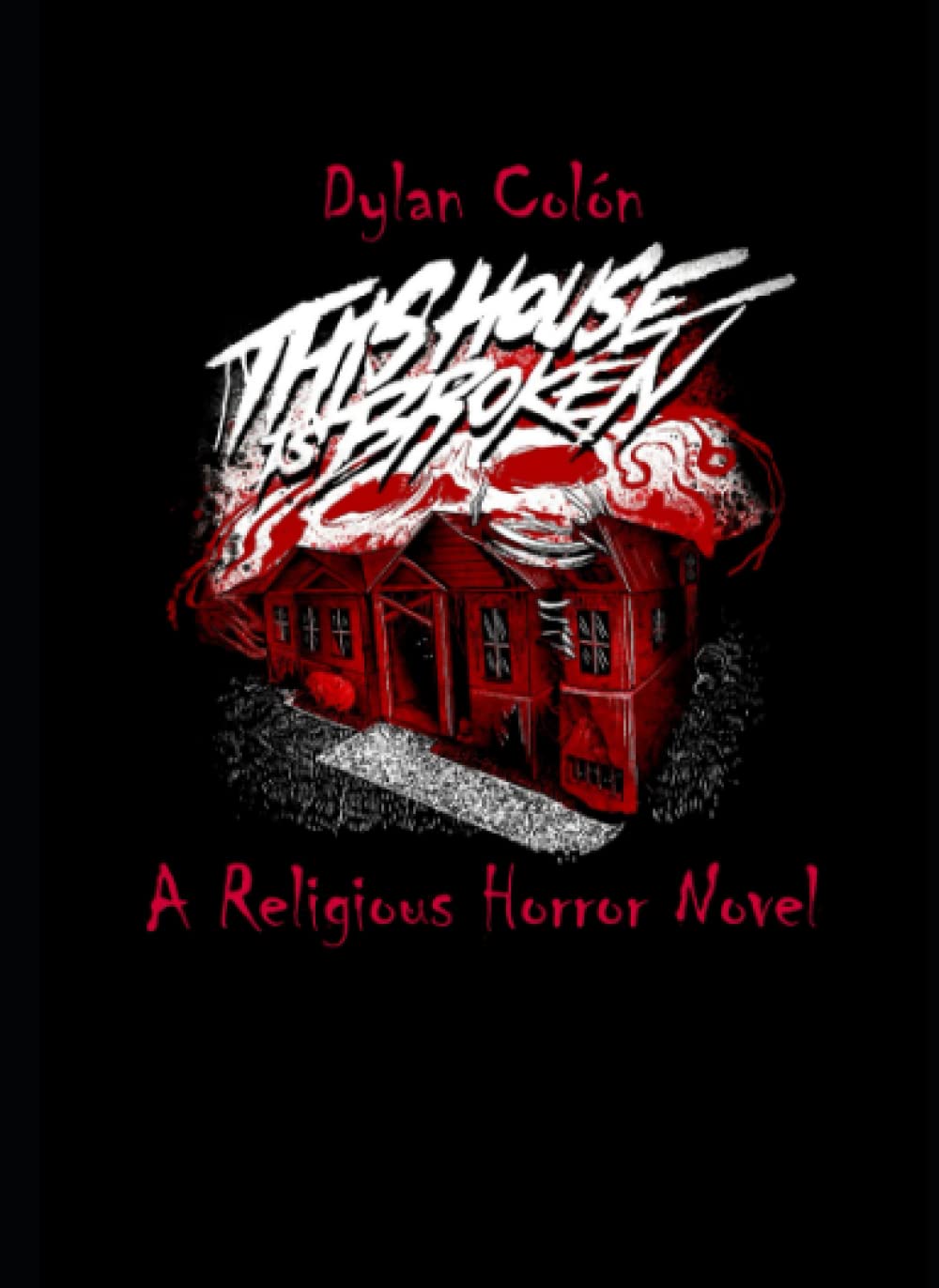 This House Is Broken: A Religious Horror Novel