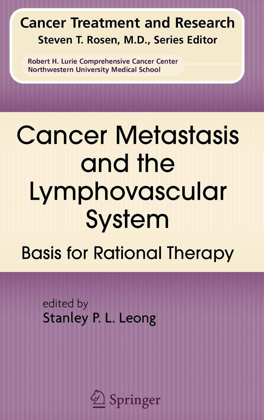CANCER METASTASIS AND THE LYMPHOVASCULAR SYSTEM: BASIS FOR RATIONAL THERAPY (HB)