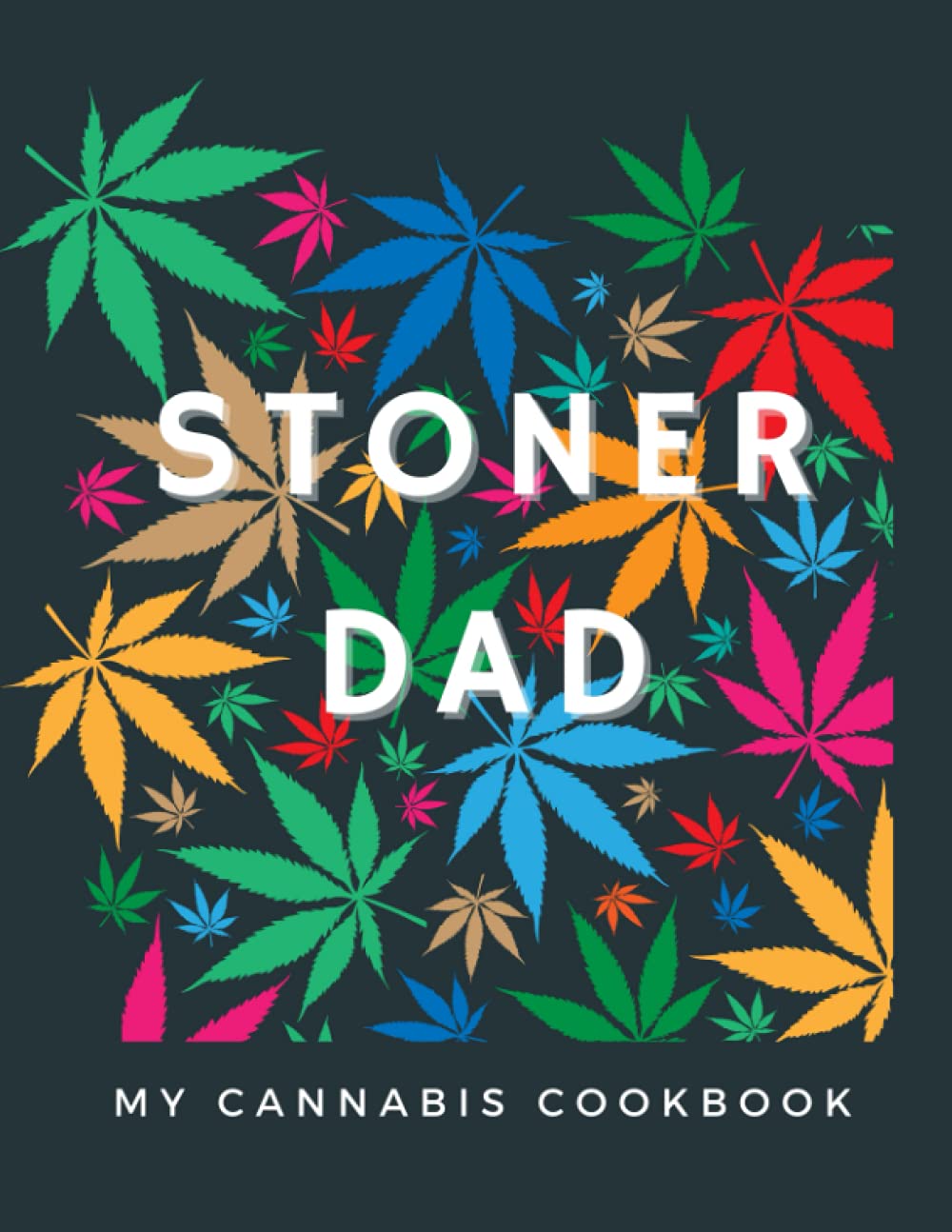 Stoner Dad, My Cannabis Cookbook: (Blank Recipe Book to Write In)