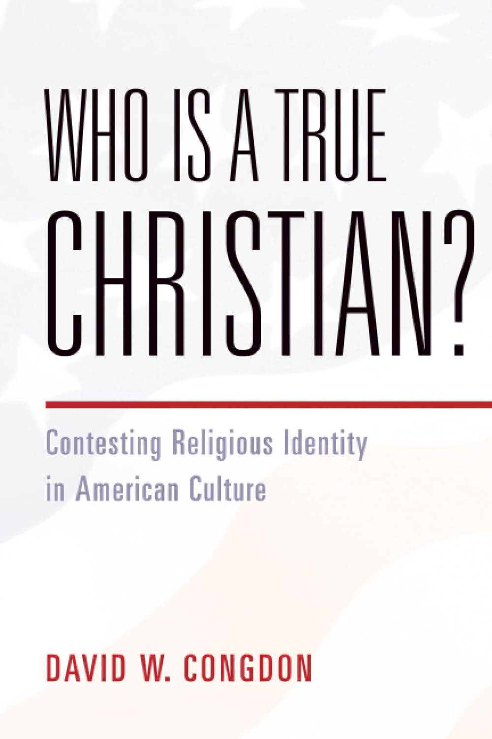 Who Is a True Christian?: Contesting Religious Identity in American Culture