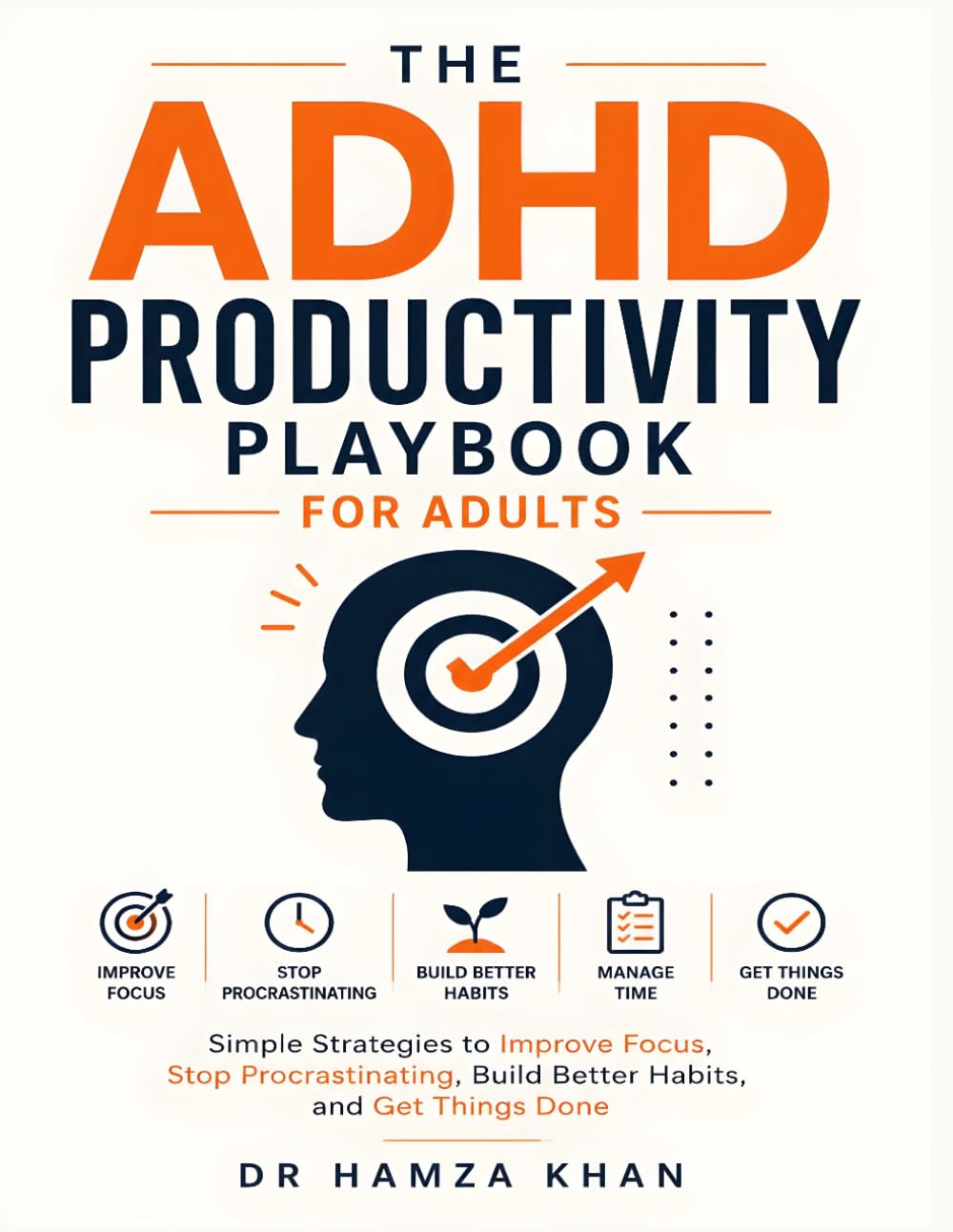 The ADHD Productivity Playbook for Adults: Simple Strategies to Improve Focus, Stop Procrastinating, Build Better Habits, and Get Things Done (7 book series : The ADHD Playbook Series)