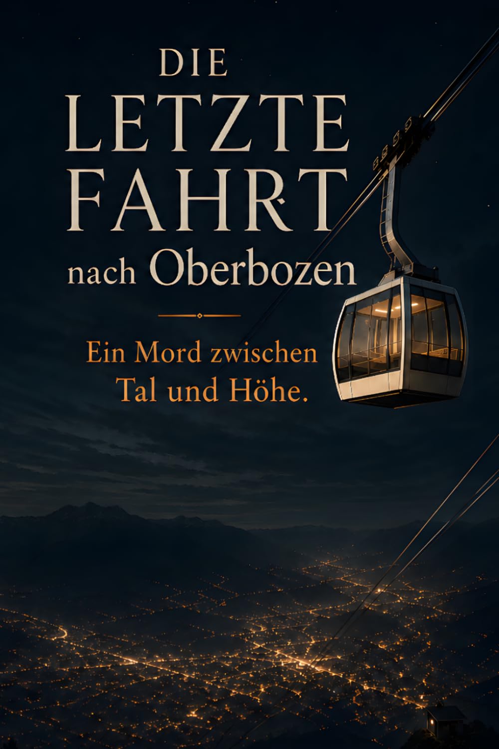 Die letzte Fahrt nach Oberbozen: Ein Bozen Krimi zwischen Tal und Höhe