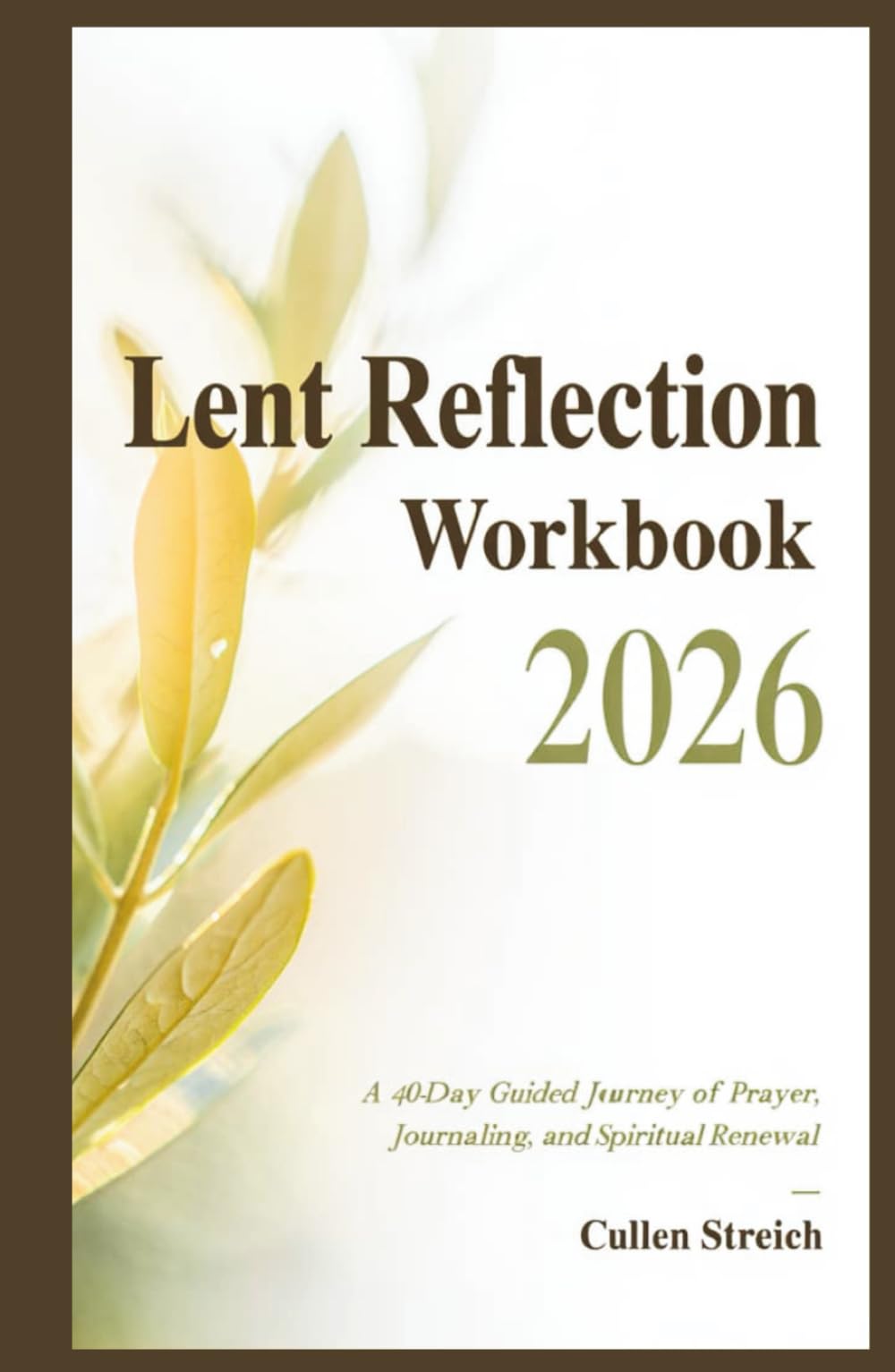 Lent reflection workbook 2026: A 40 day guided journey of prayer, journaling, and spiritual renewal