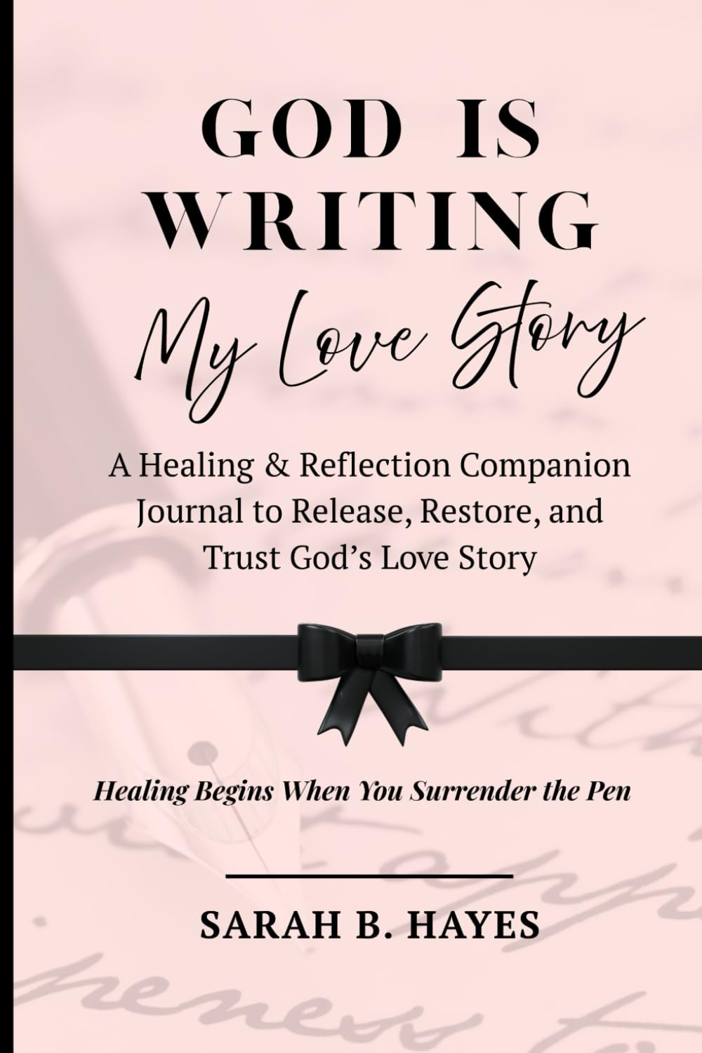 God Is Writing My Love Story: A Healing & Reflection Companion Journal to Release, Restore, and Trust God's Love Story