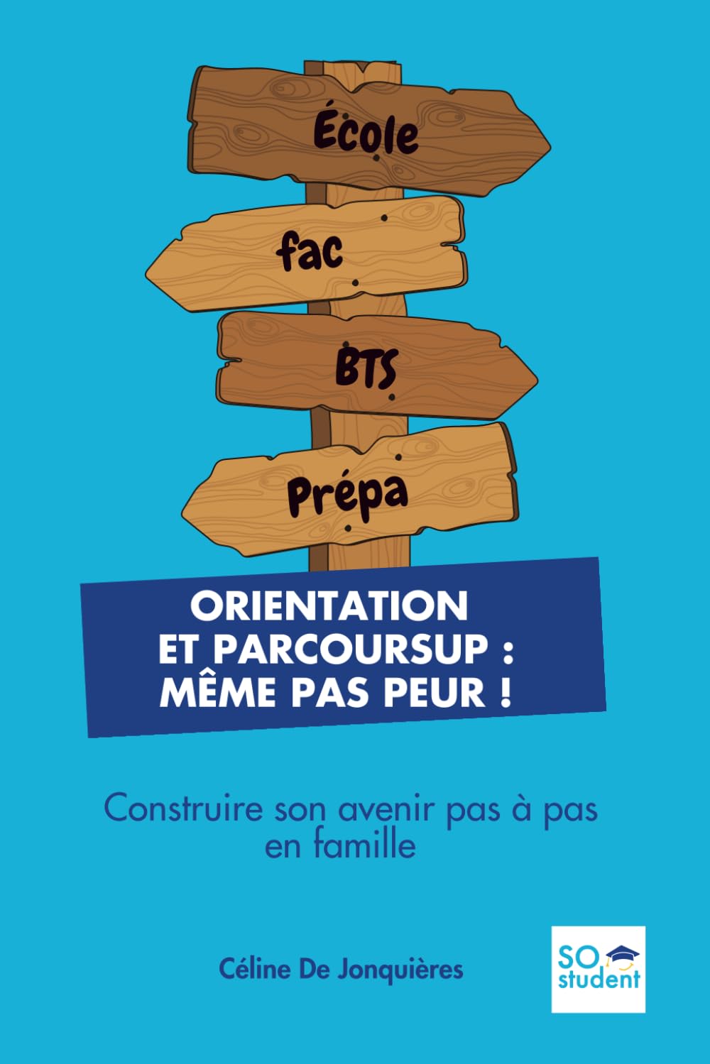 ORIENTATION ET PARCOURSUP : MÊME PAS PEUR !: Construire son avenir pas à pas en famille