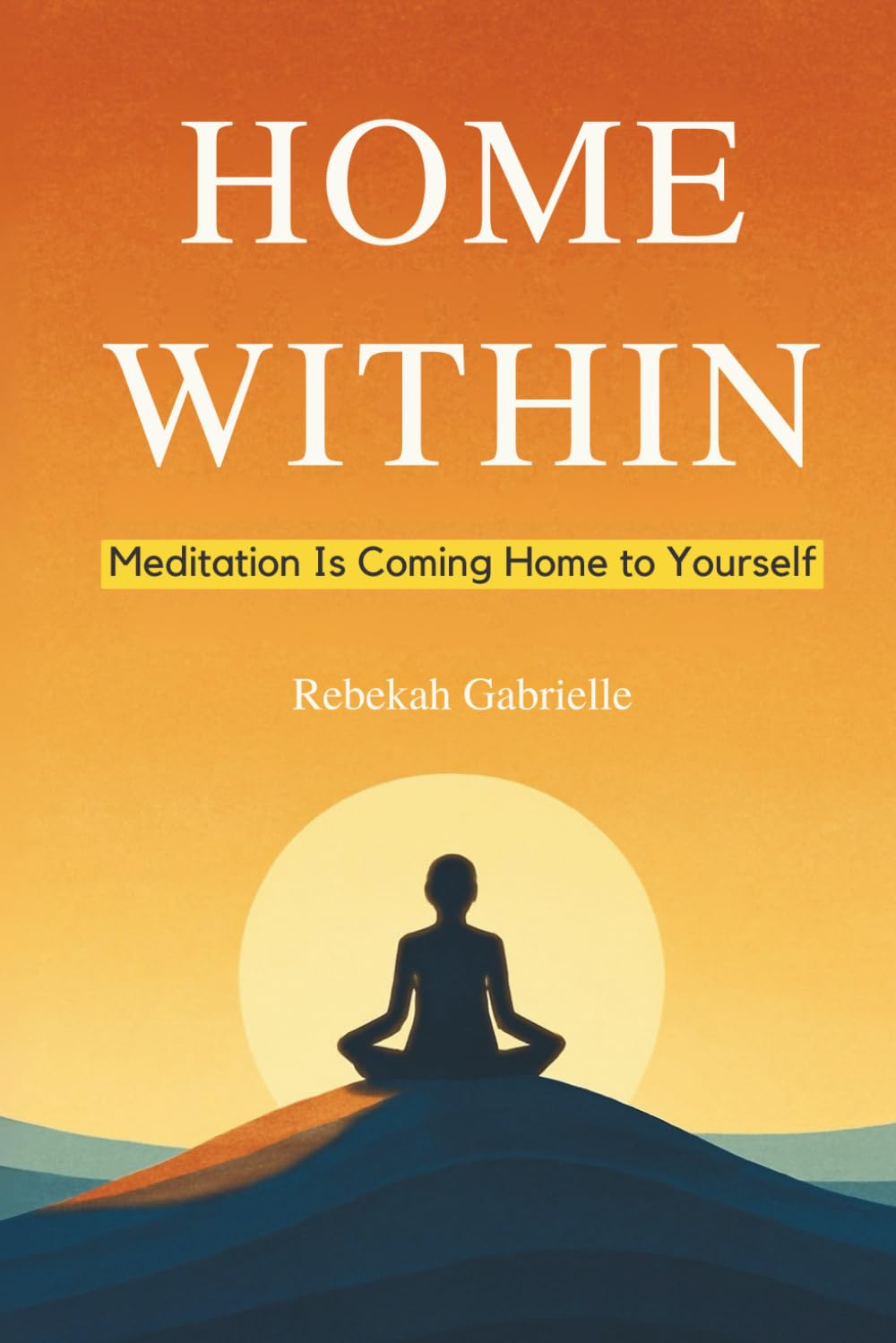 Home Within: Meditation Is Coming Home to Yourself