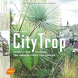  CityTrop: Projekte und Pflanzen für grünere Städte von morgen