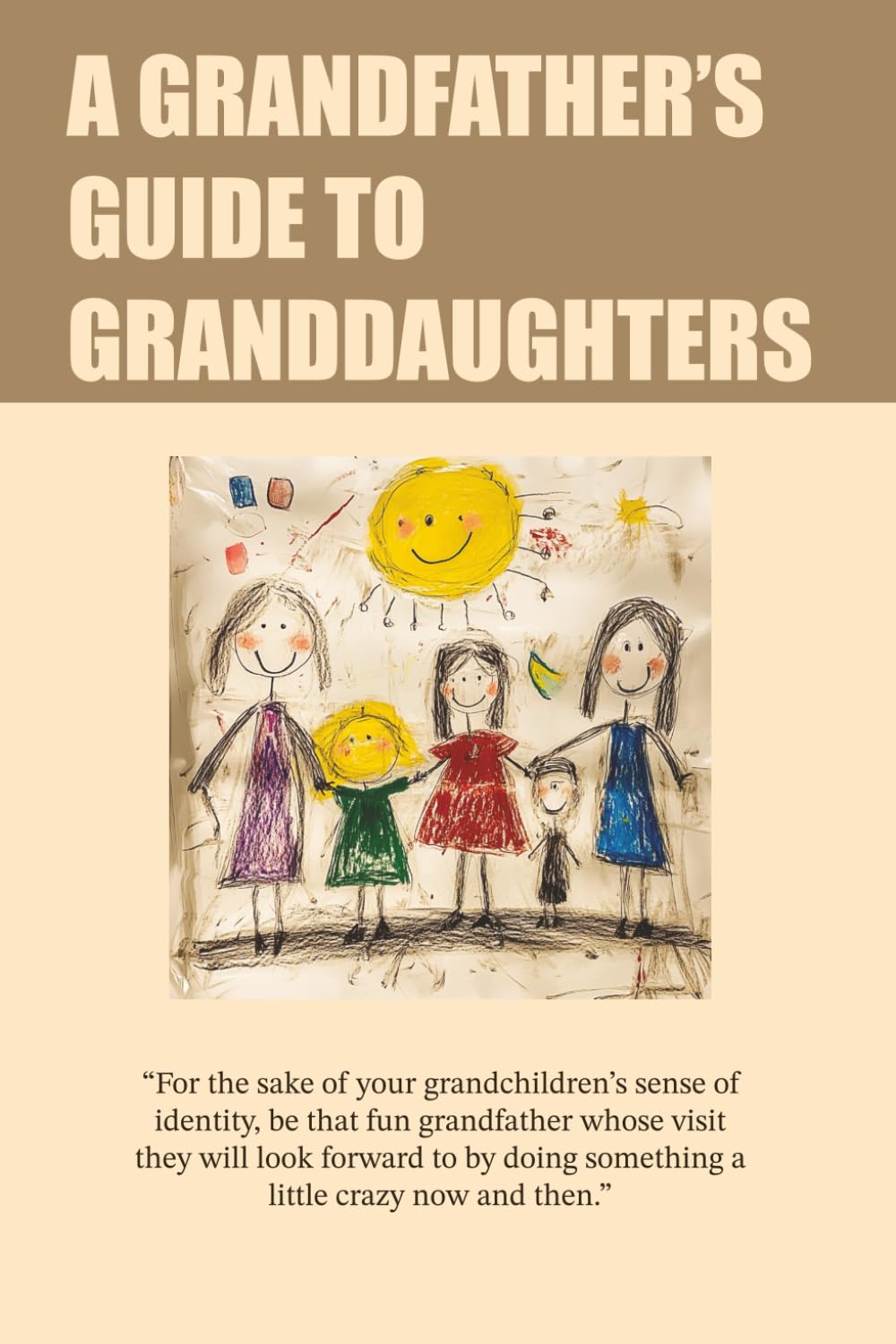 The Grandfathers Guide to Granddaughters: Connecting with your Head and your Heart