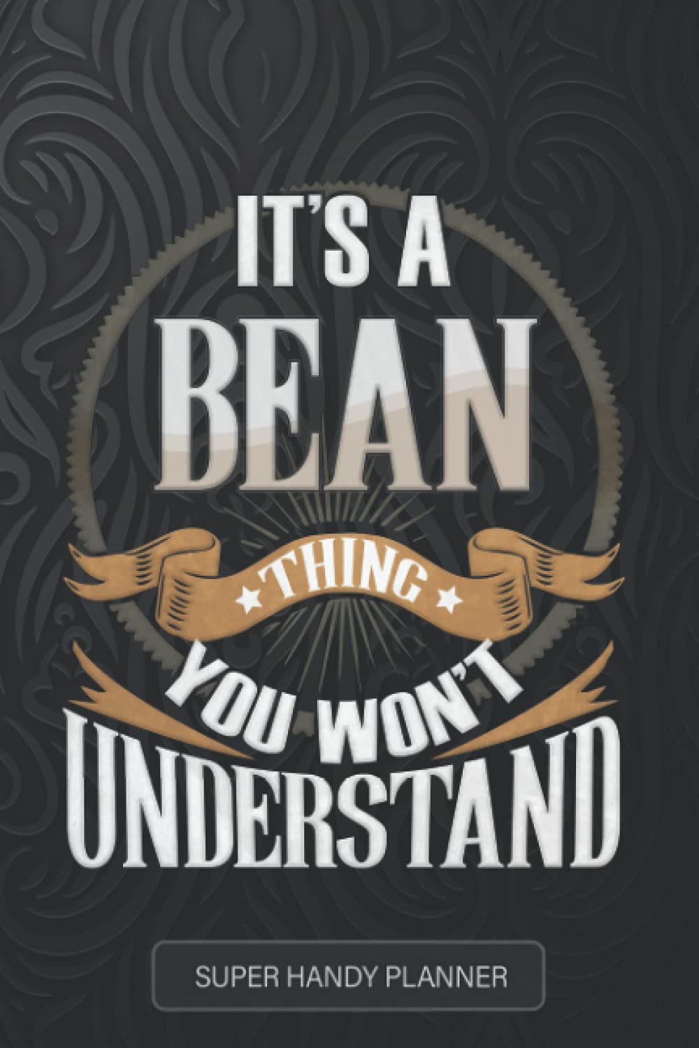 Bean: It's A Bean Thing You Wouldn't Understand - Bean Name Custom Gift Planner Calendar Notebook Journal