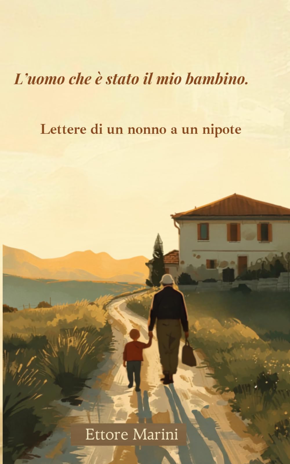 L'uomo che è stato il mio bambino: Lettere di un nonno a un nipote