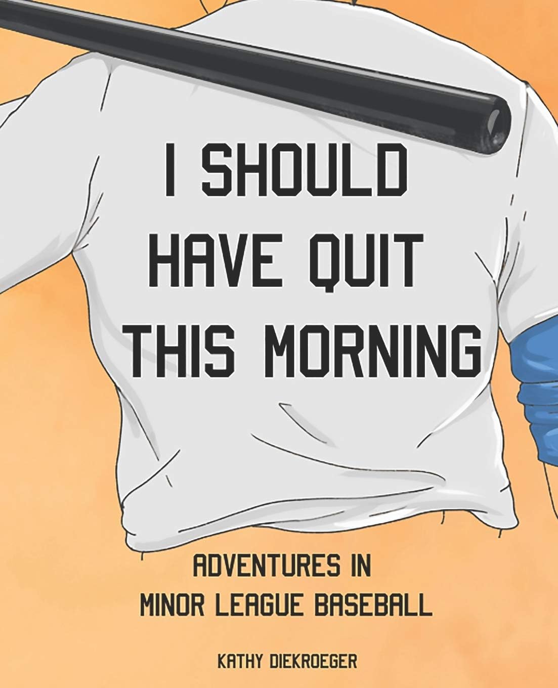 I Should Have Quit This Morning: Adventures in Minor League Baseball