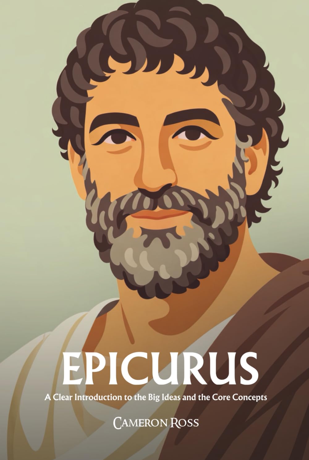 Epicurus: A Clear Introduction to the Big Ideas and the Core Concepts