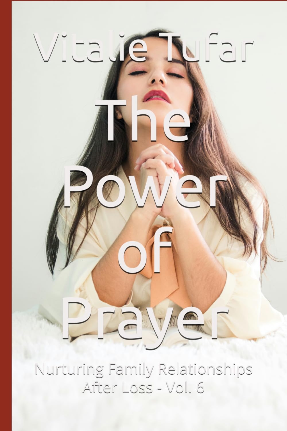 The Power of Prayer: Nurturing Family Relationships After Loss - Vol. 6