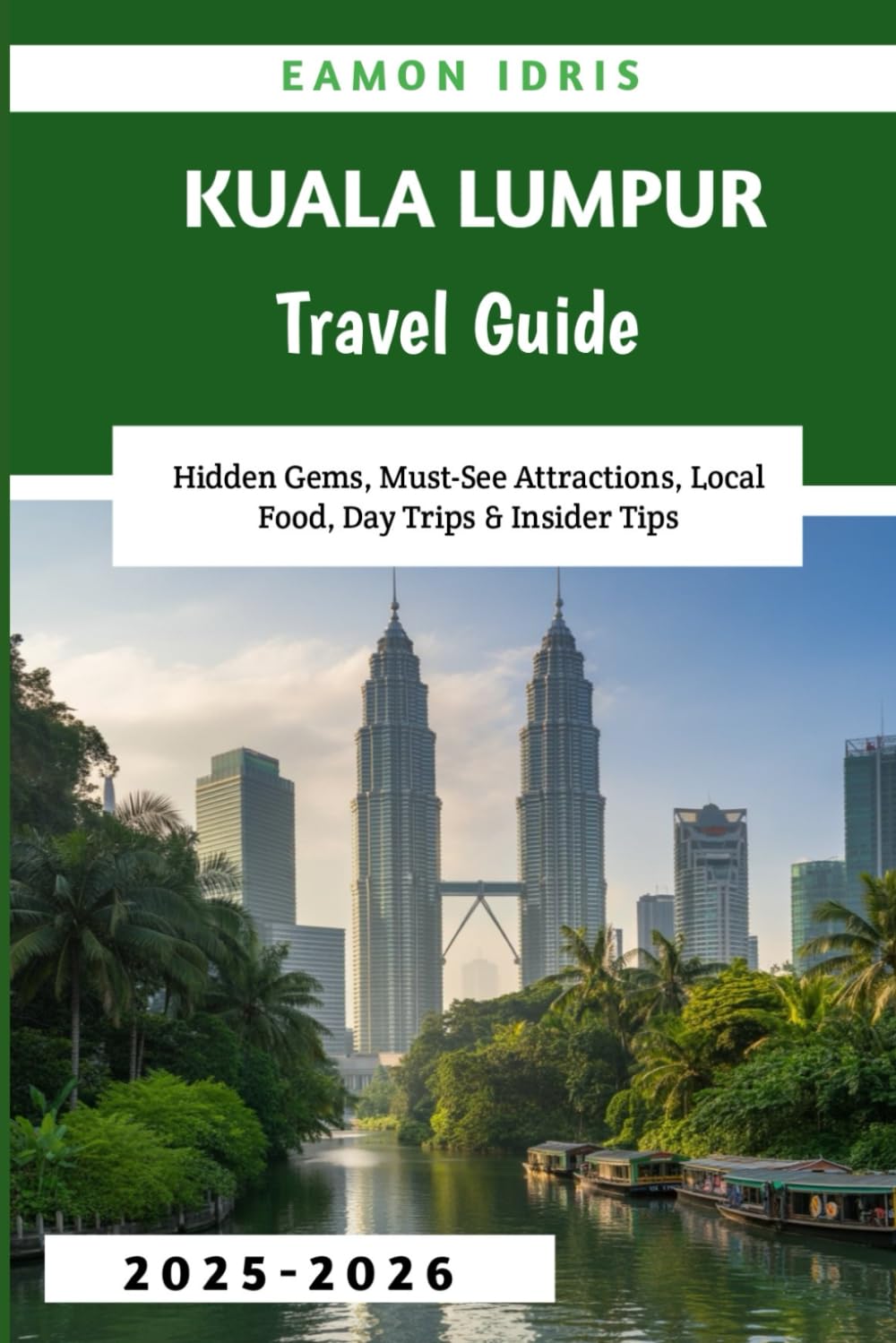 Kuala Lumpur Travel Guide 2025-2026: Hidden Gems, Must-See Attractions, Local Food, Day Trips & Insider Tips